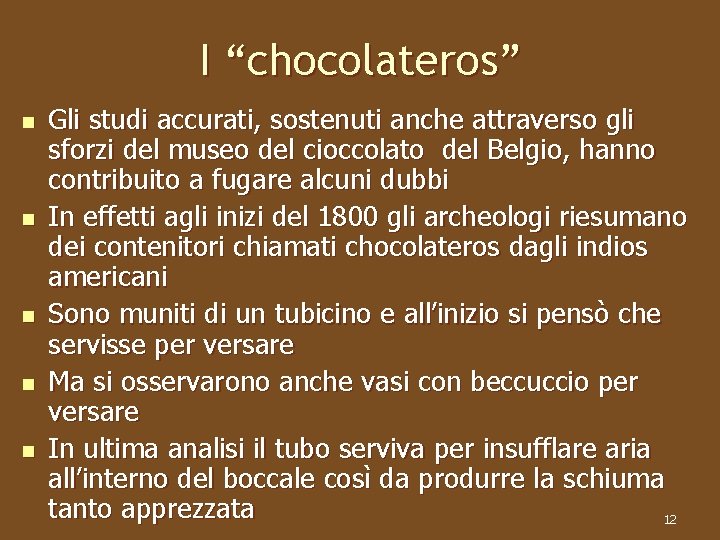 I “chocolateros” n n n Gli studi accurati, sostenuti anche attraverso gli sforzi del