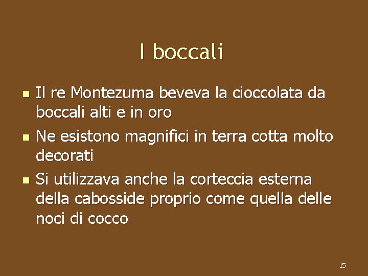 I boccali n n n Il re Montezuma beveva la cioccolata da boccali alti