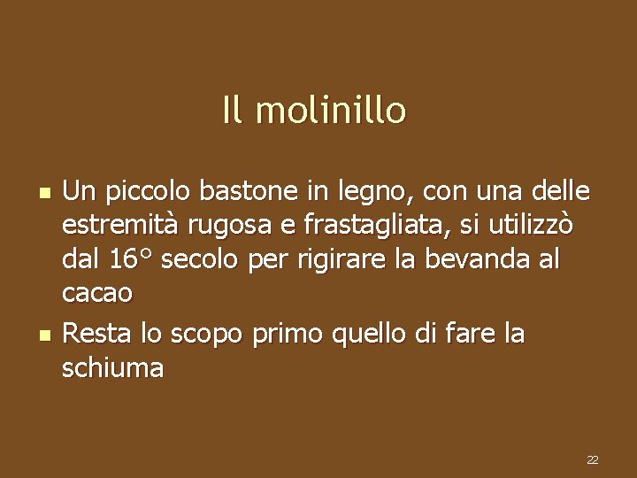 Il molinillo n n Un piccolo bastone in legno, con una delle estremità rugosa