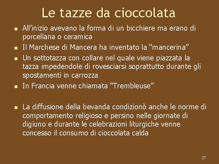 Le tazze da cioccolata n n n All’inizio avevano la forma di un bicchiere