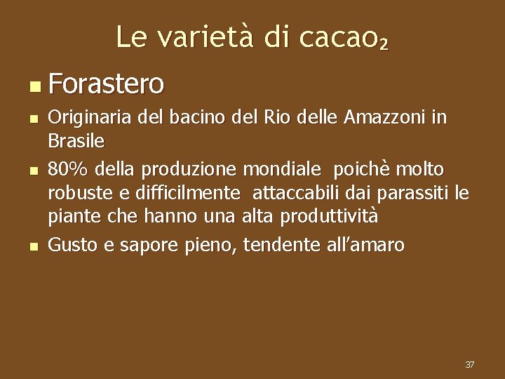 Le varietà di cacao₂ n Forastero n n n Originaria del bacino del Rio