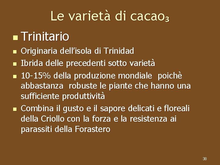 Le varietà di cacao₃ n Trinitario n n Originaria dell’isola di Trinidad Ibrida delle