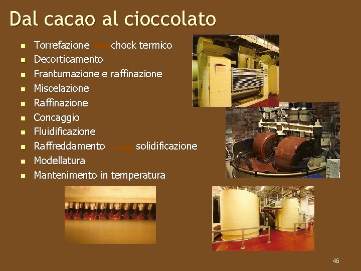 Dal cacao al cioccolato n n n n n Torrefazione chock termico Decorticamento Frantumazione