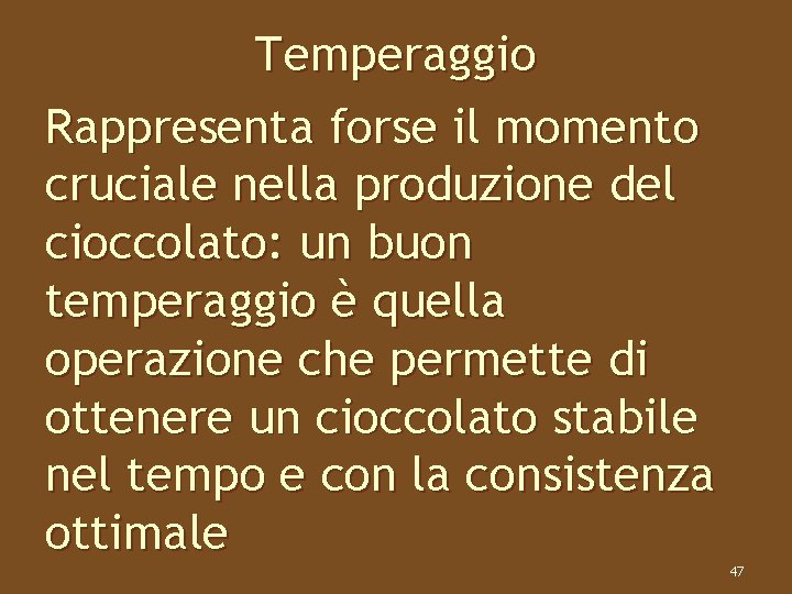 Temperaggio Rappresenta forse il momento cruciale nella produzione del cioccolato: un buon temperaggio è