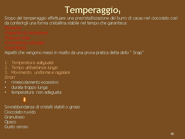 Temperaggio₁ Scopo del temperaggio effettuare una precristallizzazione del burro di cacao nel cioccolato così