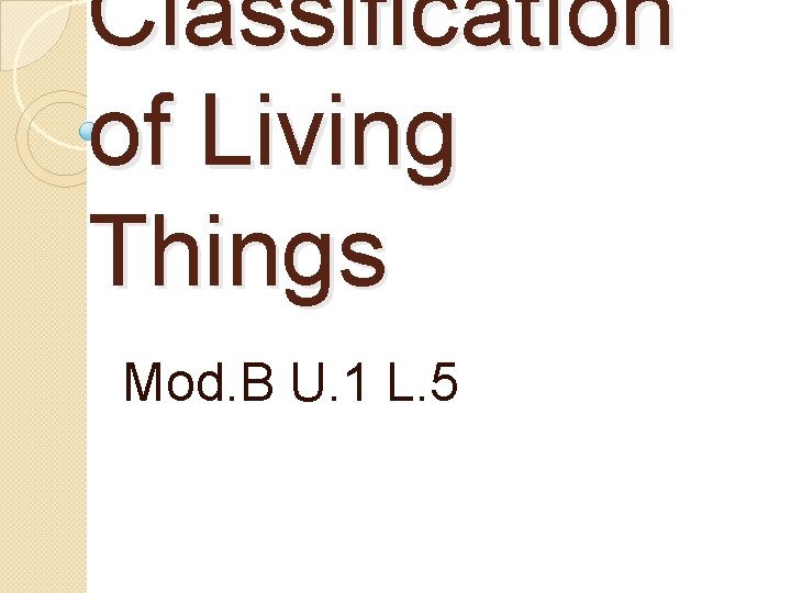 Classification of Living Things Mod. B U. 1 L. 5 