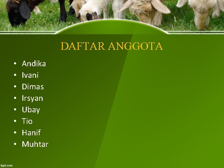 DAFTAR ANGGOTA • • Andika Ivani Dimas Irsyan Ubay Tio Hanif Muhtar 