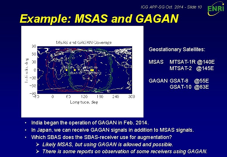 ICG APP-SG Oct. 2014 - Slide 10 Example: MSAS and GAGAN Geostationary Satellites: MSAS