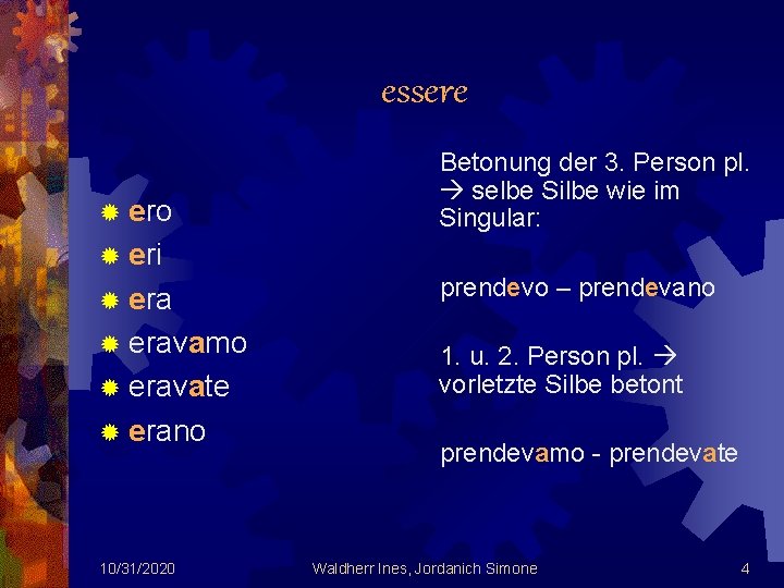 essere ® ero Betonung der 3. Person pl. selbe Silbe wie im Singular: ®