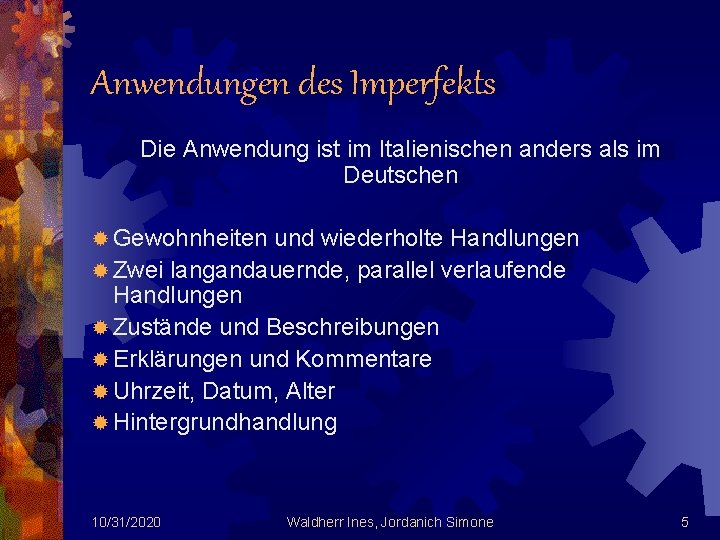 Anwendungen des Imperfekts Die Anwendung ist im Italienischen anders als im Deutschen ® Gewohnheiten