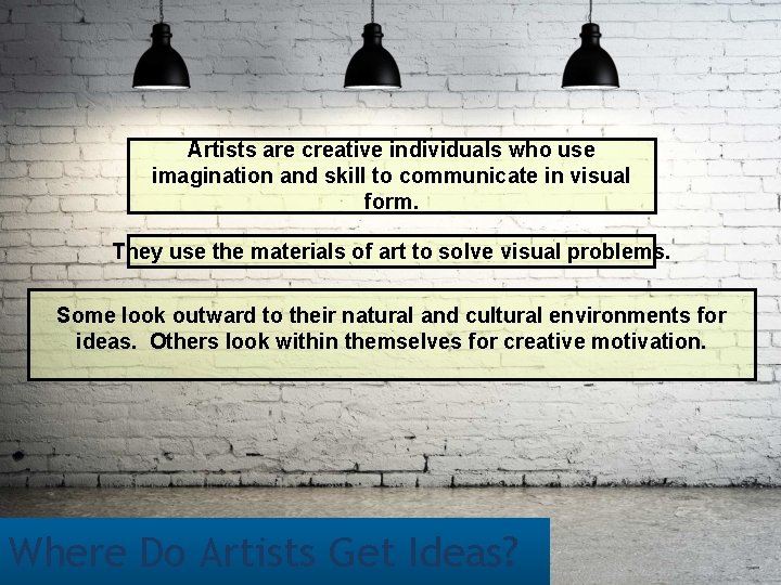 Artists are creative individuals who use imagination and skill to communicate in visual form.