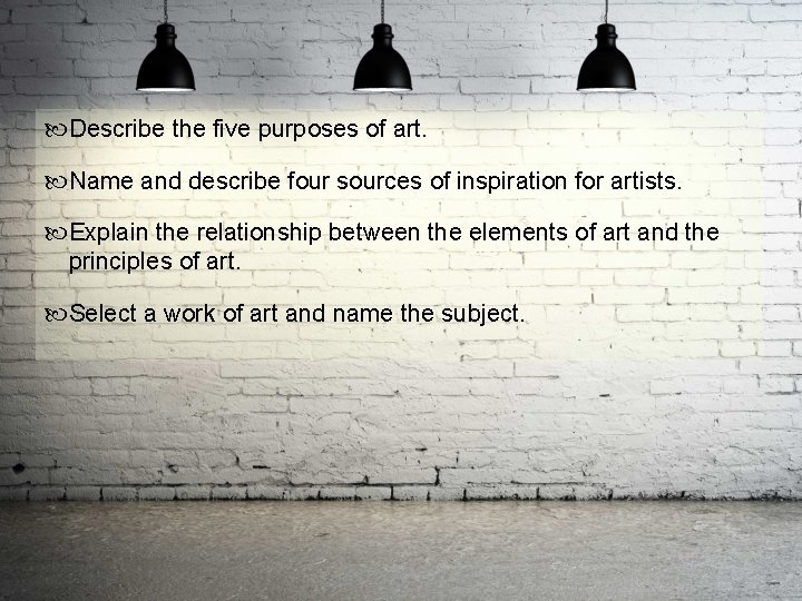  Describe the five purposes of art. Name and describe four sources of inspiration