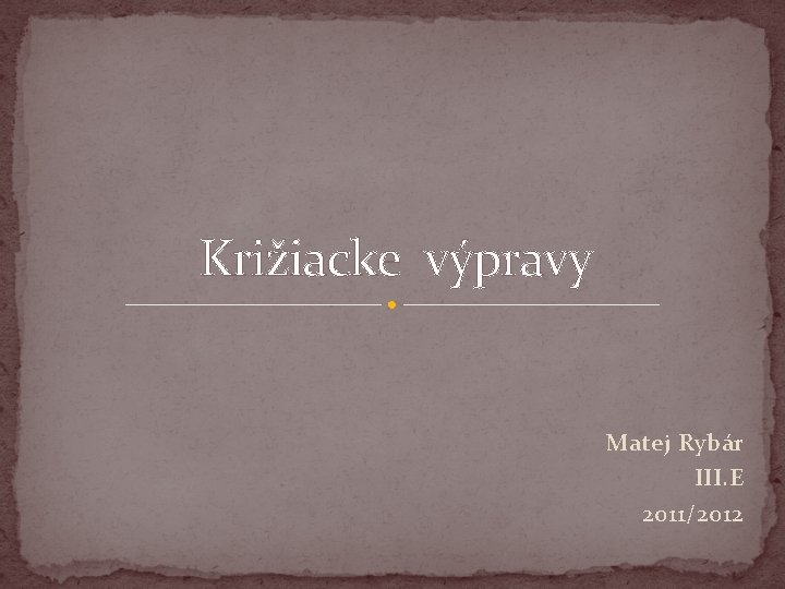 Križiacke výpravy Matej Rybár III. E 2011/2012 