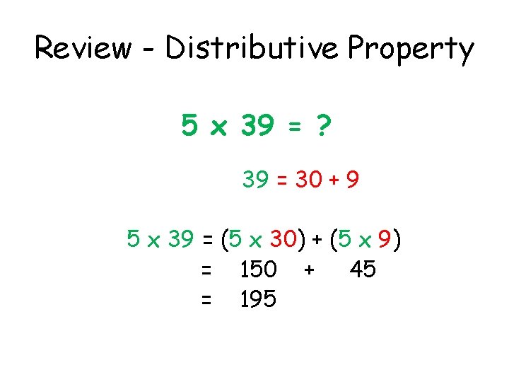 Review - Distributive Property 5 x 39 = ? 39 = 30 + 9
