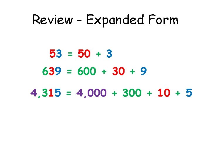 Review - Expanded Form 53 = 50 + 3 639 = 600 + 30