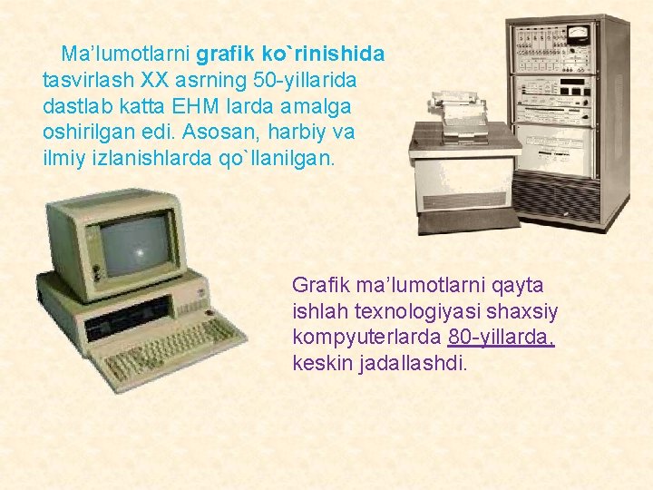  Ma’lumotlarni grafik ko`rinishida tasvirlash ХХ asrning 50 -yillarida dastlab katta EHM larda amalga