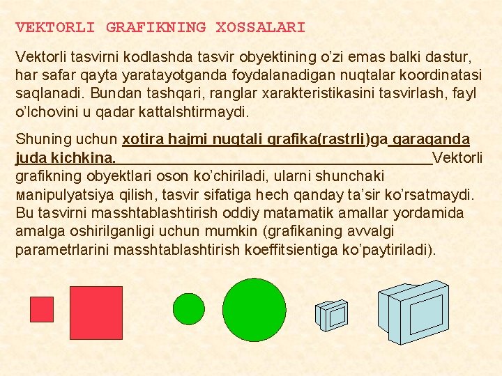 VEKTORLI GRAFIKNING XOSSALARI Vektorli tasvirni kodlashda tasvir obyektining o’zi emas balki dastur, har safar