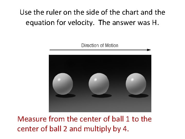 Use the ruler on the side of the chart and the equation for velocity.