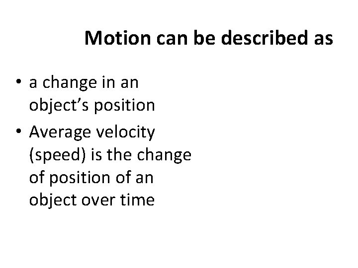 Motion can be described as • a change in an object’s position • Average