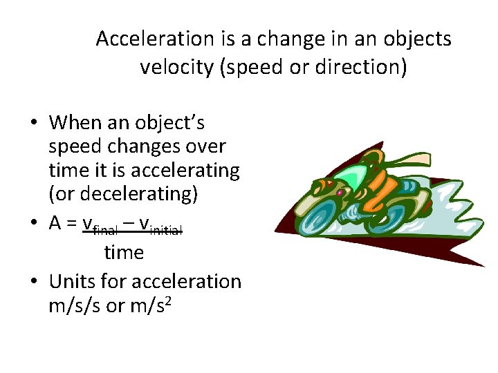 Acceleration is a change in an objects velocity (speed or direction) • When an