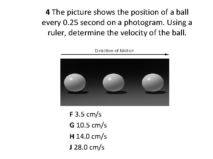 4 The picture shows the position of a ball every 0. 25 second on