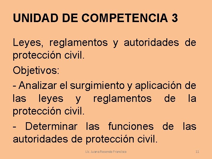 UNIDAD DE COMPETENCIA 3 Leyes, reglamentos y autoridades de protección civil. Objetivos: - Analizar