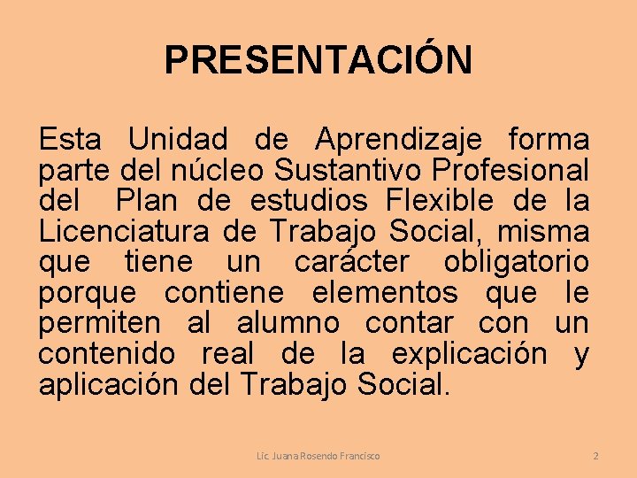 PRESENTACIÓN Esta Unidad de Aprendizaje forma parte del núcleo Sustantivo Profesional del Plan de