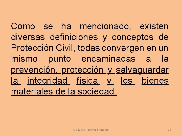 Como se ha mencionado, existen diversas definiciones y conceptos de Protección Civil, todas convergen