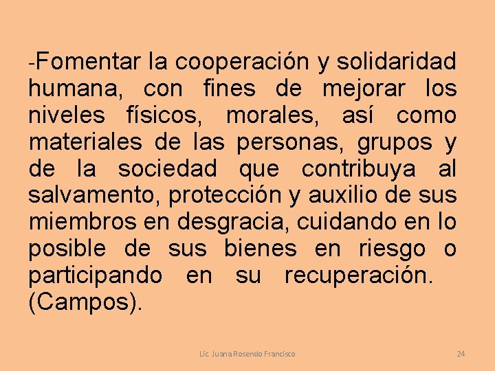 -Fomentar la cooperación y solidaridad humana, con fines de mejorar los niveles físicos, morales,