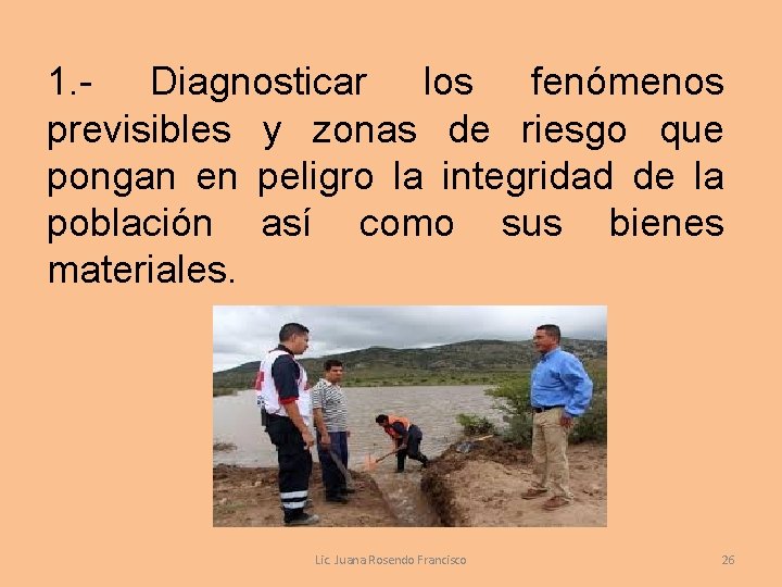 1. - Diagnosticar los fenómenos previsibles y zonas de riesgo que pongan en peligro