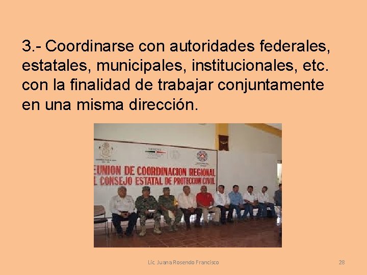 3. - Coordinarse con autoridades federales, estatales, municipales, institucionales, etc. con la finalidad de