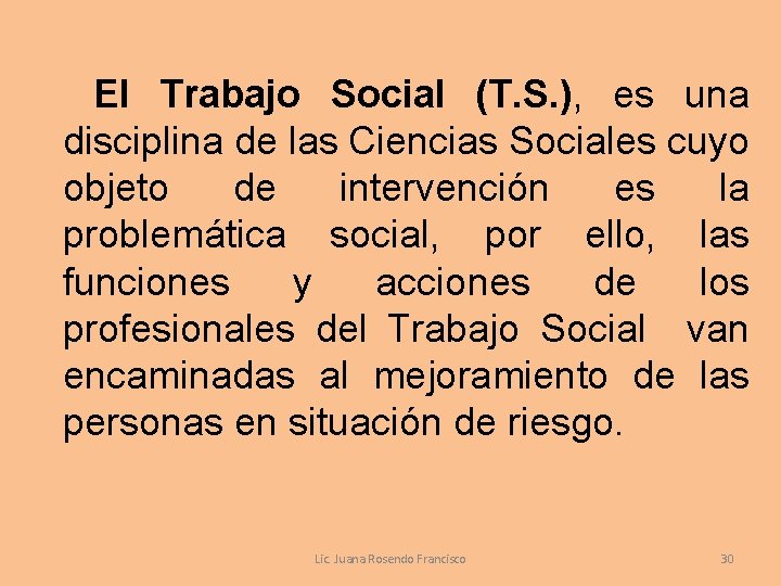  El Trabajo Social (T. S. ), es una disciplina de las Ciencias Sociales