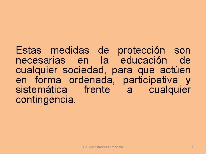 Estas medidas de protección son necesarias en la educación de cualquier sociedad, para que