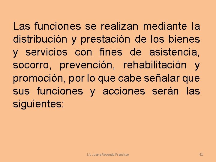 Las funciones se realizan mediante la distribución y prestación de los bienes y servicios