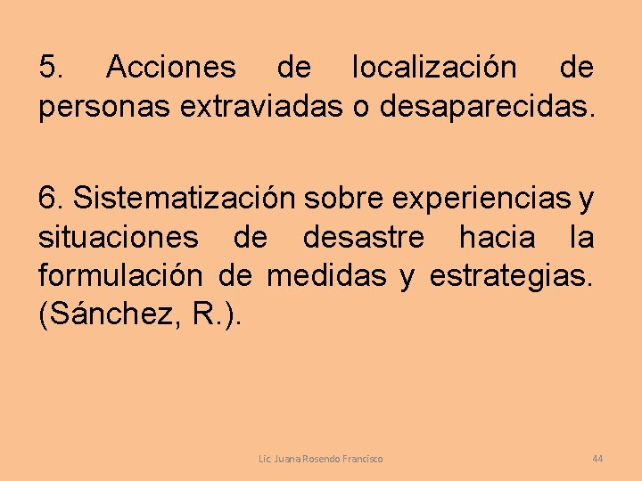 5. Acciones de localización de personas extraviadas o desaparecidas. 6. Sistematización sobre experiencias y