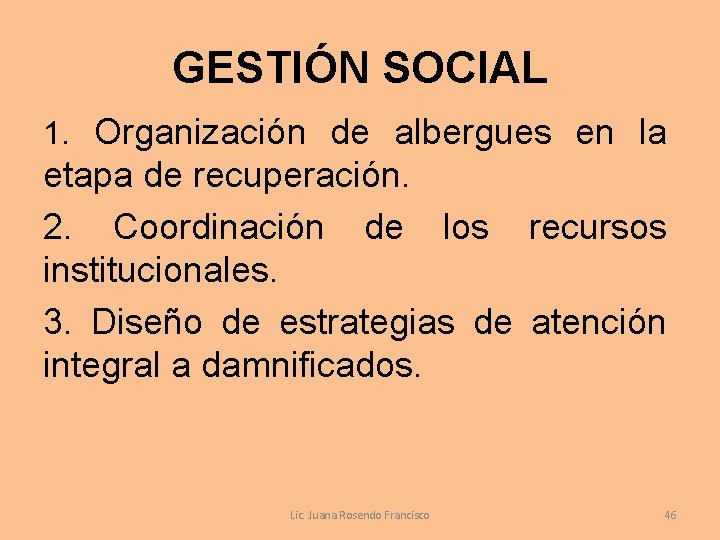 GESTIÓN SOCIAL 1. Organización de albergues en la etapa de recuperación. 2. Coordinación de