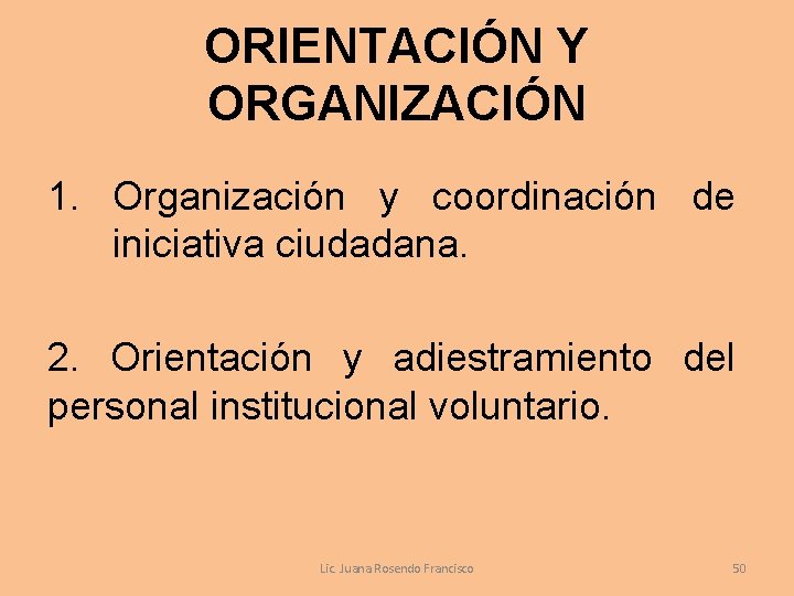 ORIENTACIÓN Y ORGANIZACIÓN 1. Organización y coordinación de iniciativa ciudadana. 2. Orientación y adiestramiento