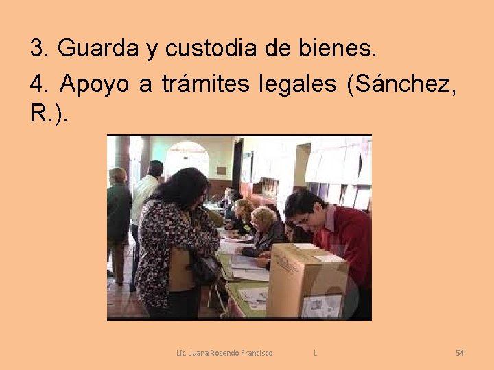 3. Guarda y custodia de bienes. 4. Apoyo a trámites legales (Sánchez, R. ).