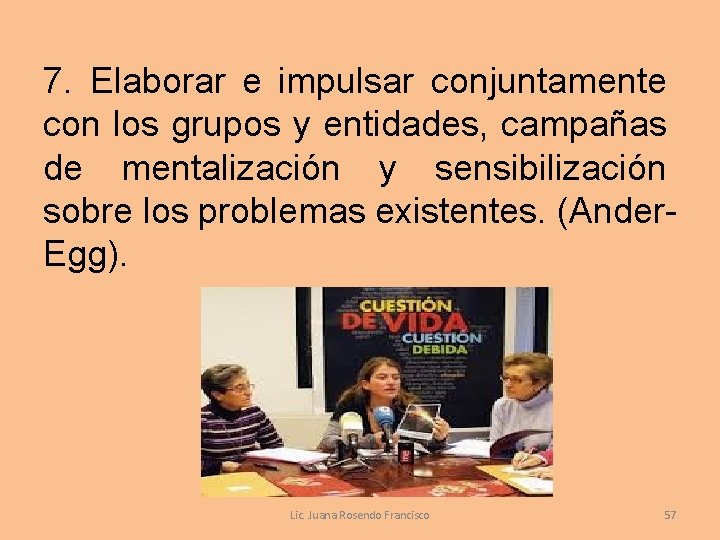 7. Elaborar e impulsar conjuntamente con los grupos y entidades, campañas de mentalización y