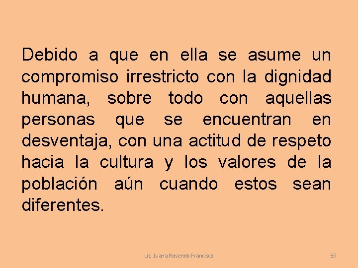 Debido a que en ella se asume un compromiso irrestricto con la dignidad humana,