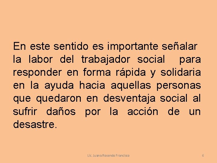 En este sentido es importante señalar la labor del trabajador social para responder en