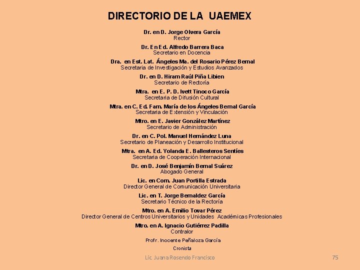 DIRECTORIO DE LA UAEMEX Dr. en D. Jorge Olvera García Rector Dr. En Ed.