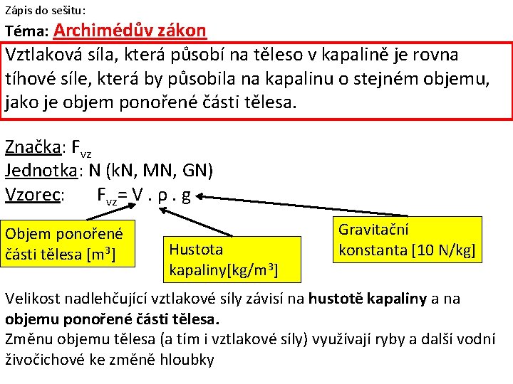 Zápis do sešitu: Téma: Archimédův zákon Vztlaková síla, která působí na těleso v kapalině