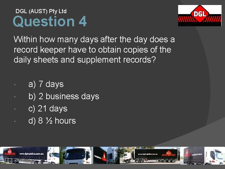 DGL (AUST) Pty Ltd Question 4 Within how many days after the day does