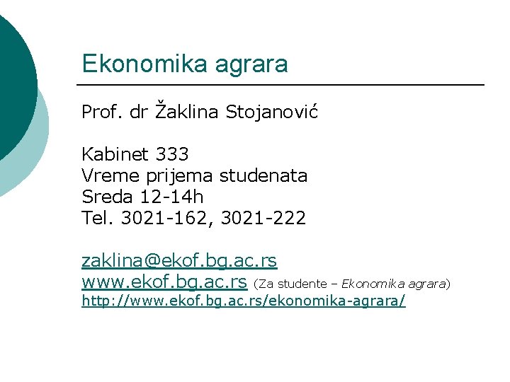Ekonomika agrara Prof. dr Žaklina Stojanović Kabinet 333 Vreme prijema studenata Sreda 12 -14