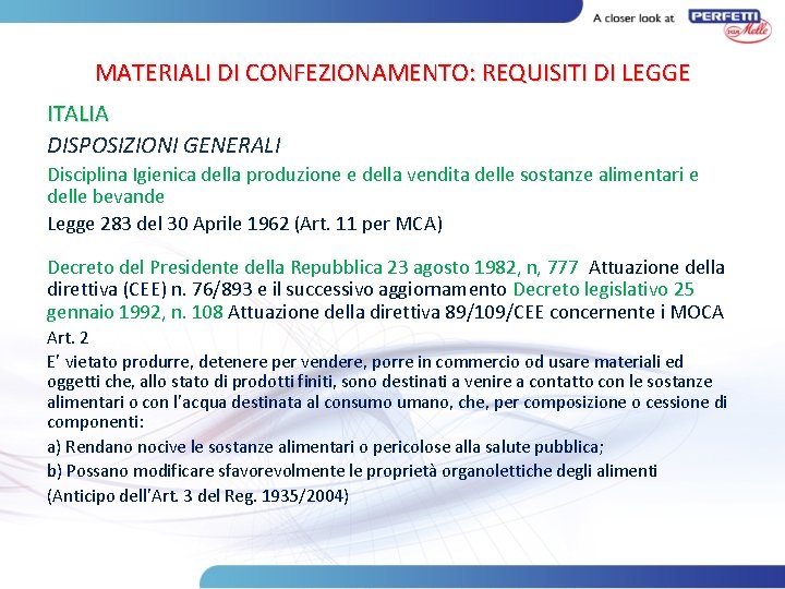 MATERIALI DI CONFEZIONAMENTO: REQUISITI DI LEGGE ITALIA DISPOSIZIONI GENERALI Disciplina Igienica della produzione e