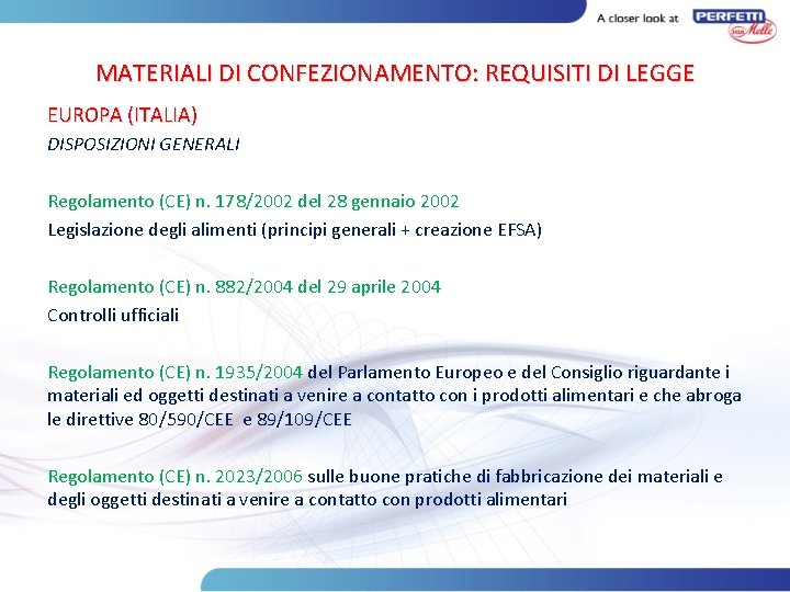 MATERIALI DI CONFEZIONAMENTO: REQUISITI DI LEGGE EUROPA (ITALIA) DISPOSIZIONI GENERALI Regolamento (CE) n. 178/2002