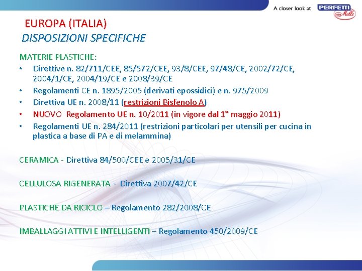 EUROPA (ITALIA) DISPOSIZIONI SPECIFICHE MATERIE PLASTICHE: • Direttive n. 82/711/CEE, 85/572/CEE, 93/8/CEE, 97/48/CE, 2002/72/CE,