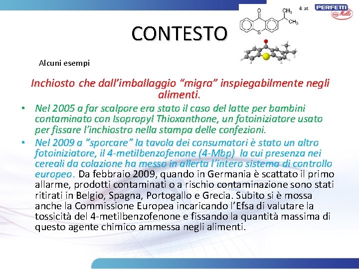 CONTESTO Alcuni esempi Inchiosto che dall’imballaggio “migra” inspiegabilmente negli alimenti. • Nel 2005 a