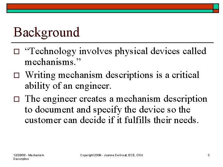 Background o o o “Technology involves physical devices called mechanisms. ” Writing mechanism descriptions